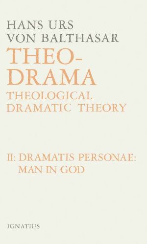 [The-Drama: Theological Dramatic Theory 02] • Theo-Drama, Vol. 2 · Dramatis Personae · Man in God